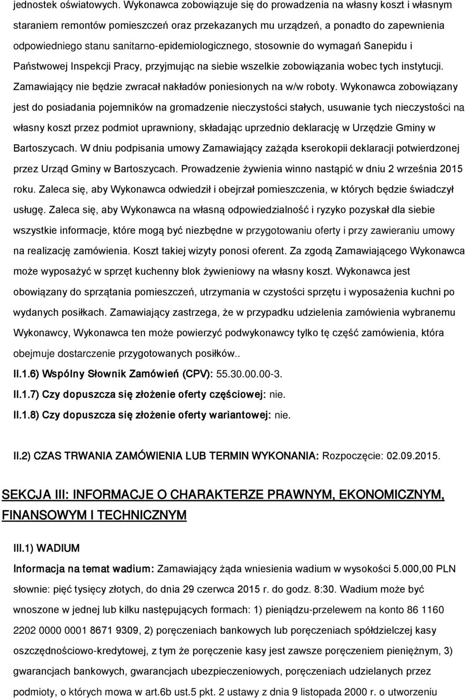 wymagań Sanepidu i Państwwej Inspekcji Pracy, przyjmując na siebie wszelkie zbwiązania wbec tych instytucji. Zamawiający nie będzie zwracał nakładów pniesinych na w/w rbty.