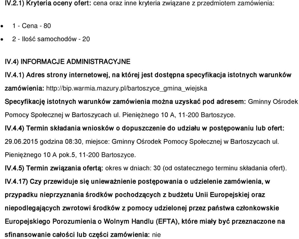 pl/bartszyce_gmina_wiejska Specyfikację isttnych warunków zamówienia mżna uzyskać pd adresem: Gminny Ośrdek Pmcy Spłecznej w Bartszycach ul. Pieniężneg 10 A, 11-200 Bartszyce. IV.4.