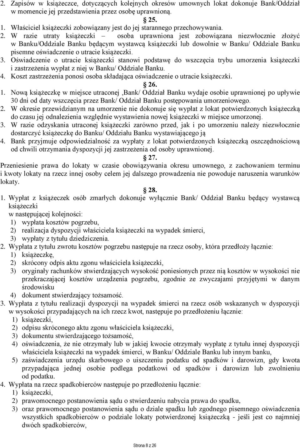 W razie utraty książeczki osoba uprawniona jest zobowiązana niezwłocznie złożyć w Banku/Oddziale Banku będącym wystawcą książeczki lub dowolnie w Banku/ Oddziale Banku pisemne oświadczenie o utracie