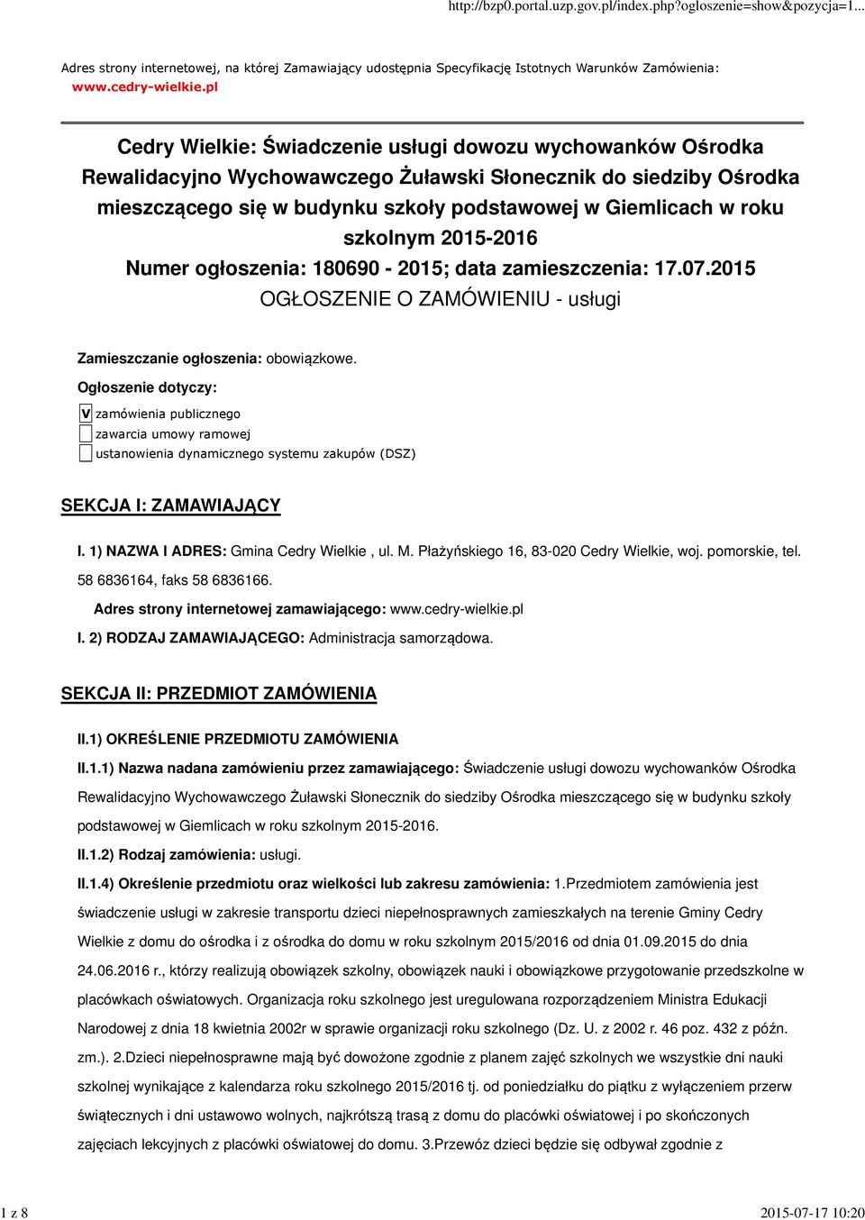 szkolnym 2015-2016 Numer ogłoszenia: 180690-2015; data zamieszczenia: 17.07.2015 OGŁOSZENIE O ZAMÓWIENIU - usługi Zamieszczanie ogłoszenia: obowiązkowe.