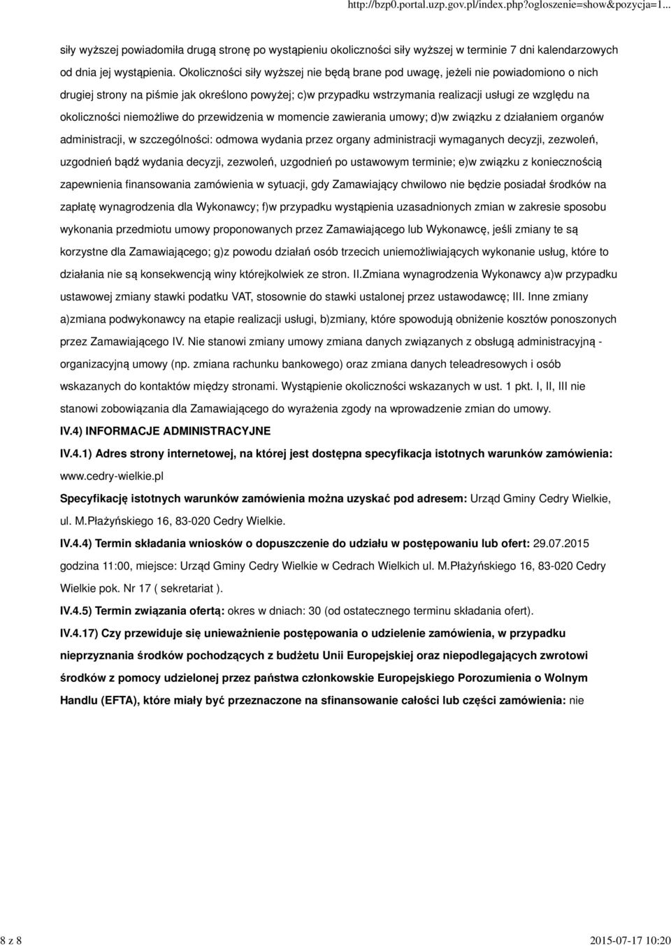 okoliczności niemożliwe do przewidzenia w momencie zawierania umowy; d)w związku z działaniem organów administracji, w szczególności: odmowa wydania przez organy administracji wymaganych decyzji,