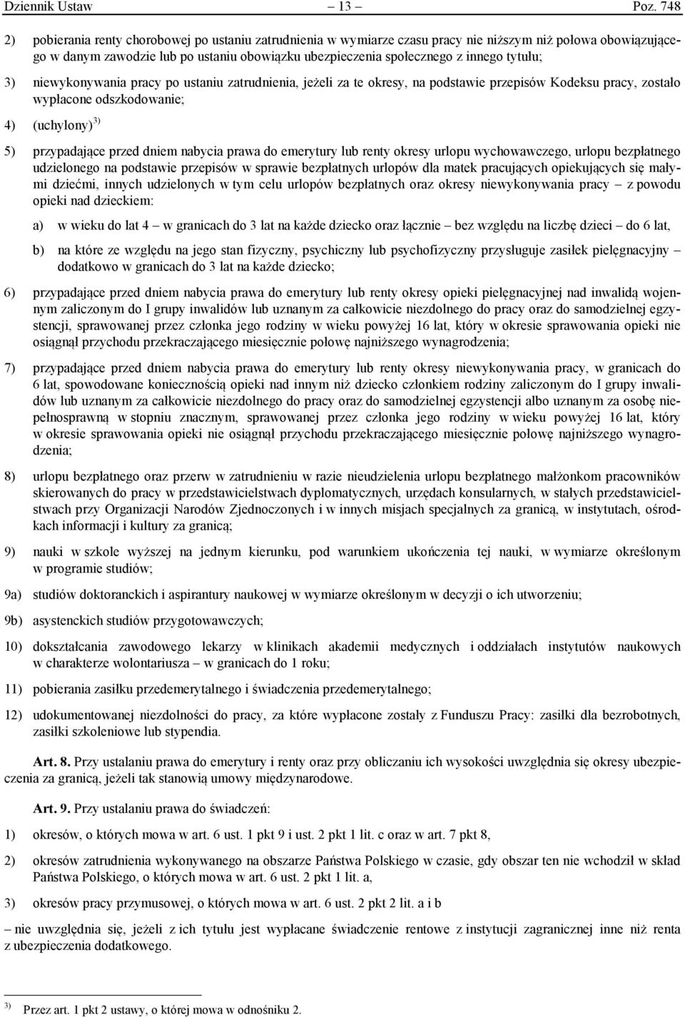 tytułu; 3) niewykonywania pracy po ustaniu zatrudnienia, jeżeli za te okresy, na podstawie przepisów Kodeksu pracy, zostało wypłacone odszkodowanie; 4) (uchylony) 3) 5) przypadające przed dniem