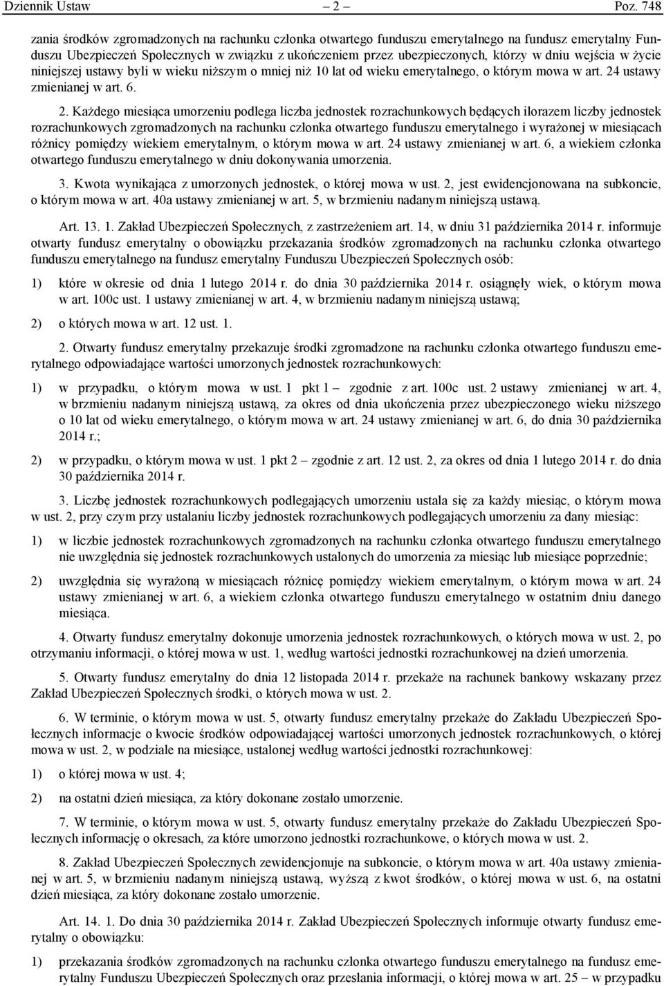 wejścia w życie niniejszej ustawy byli w wieku niższym o mniej niż 10 lat od wieku emerytalnego, o którym mowa w art. 24