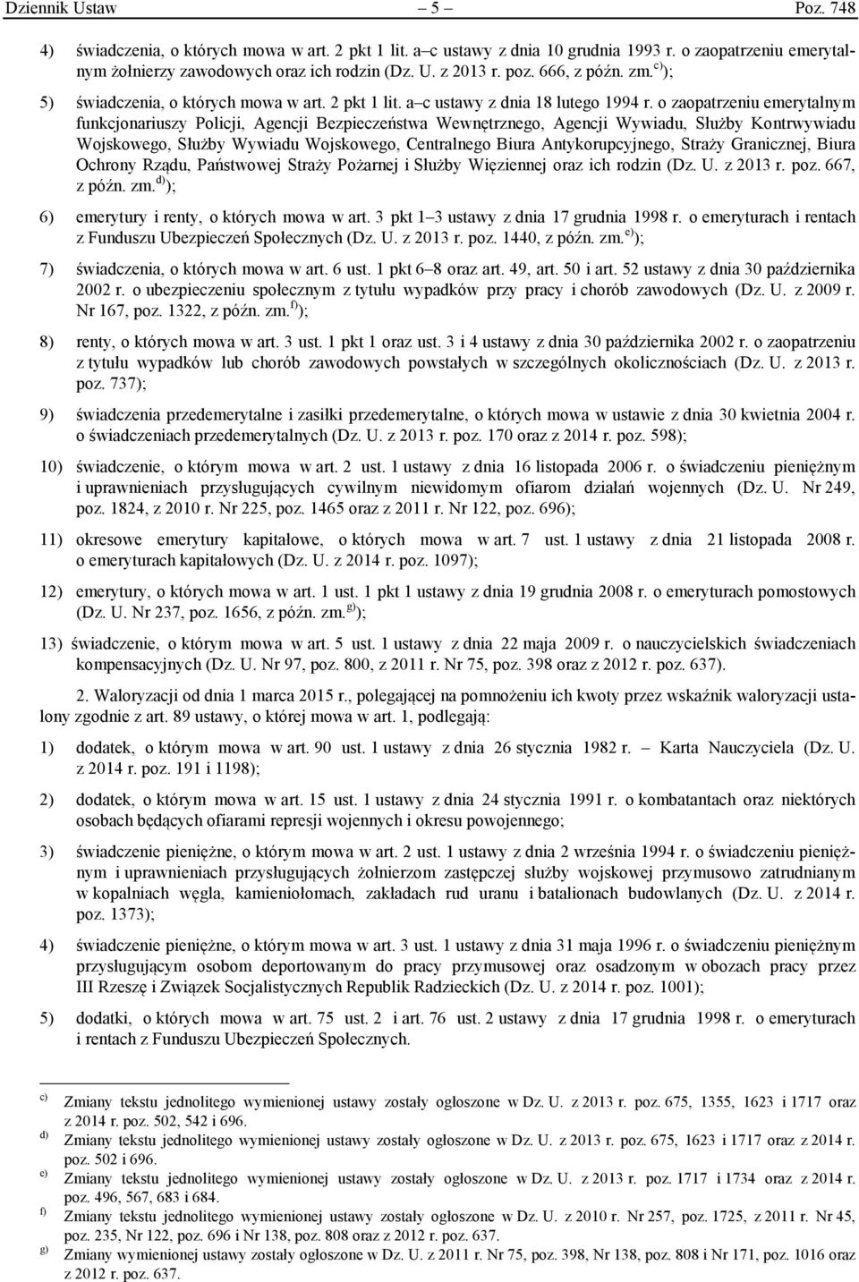 o zaopatrzeniu emerytalnym funkcjonariuszy Policji, Agencji Bezpieczeństwa Wewnętrznego, Agencji Wywiadu, Służby Kontrwywiadu Wojskowego, Służby Wywiadu Wojskowego, Centralnego Biura