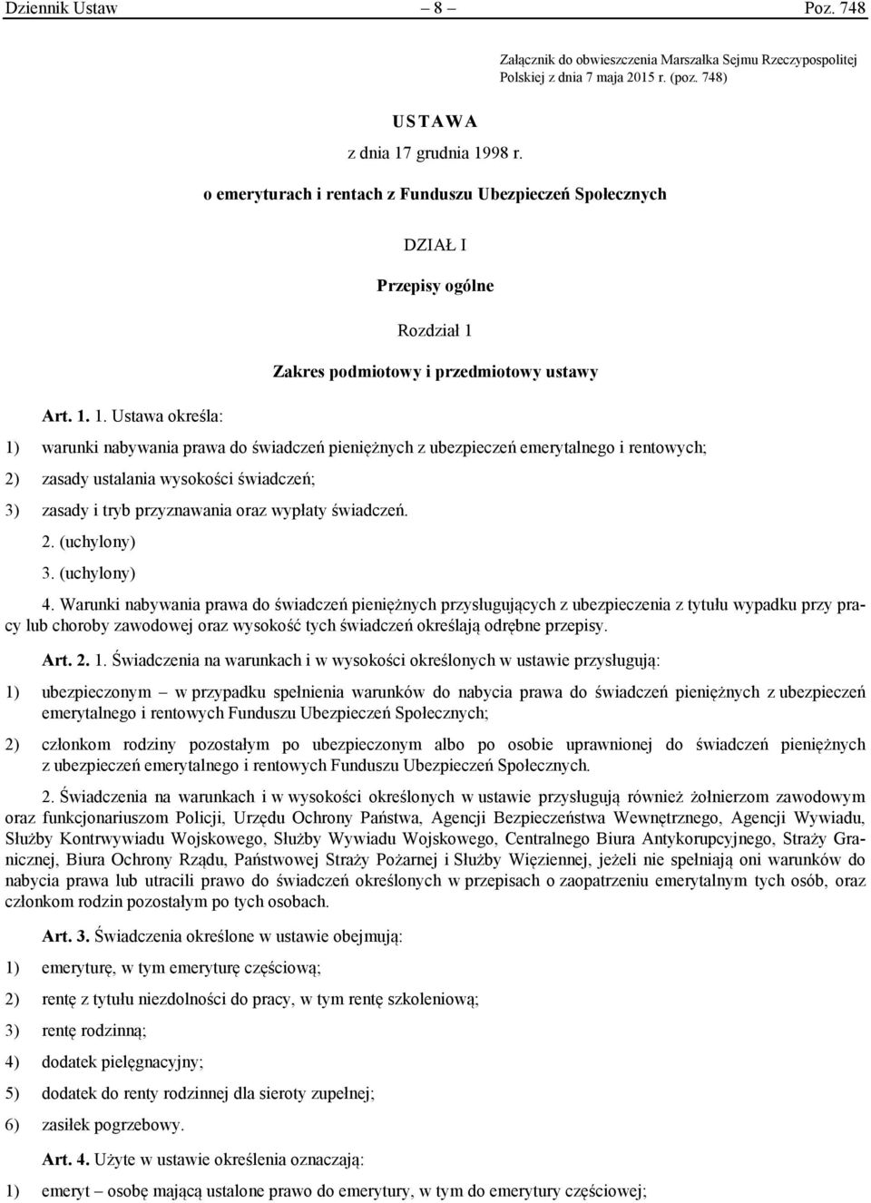 1. Ustawa określa: DZIAŁ I Przepisy ogólne Rozdział 1 Zakres podmiotowy i przedmiotowy ustawy 1) warunki nabywania prawa do świadczeń pieniężnych z ubezpieczeń emerytalnego i rentowych; 2) zasady