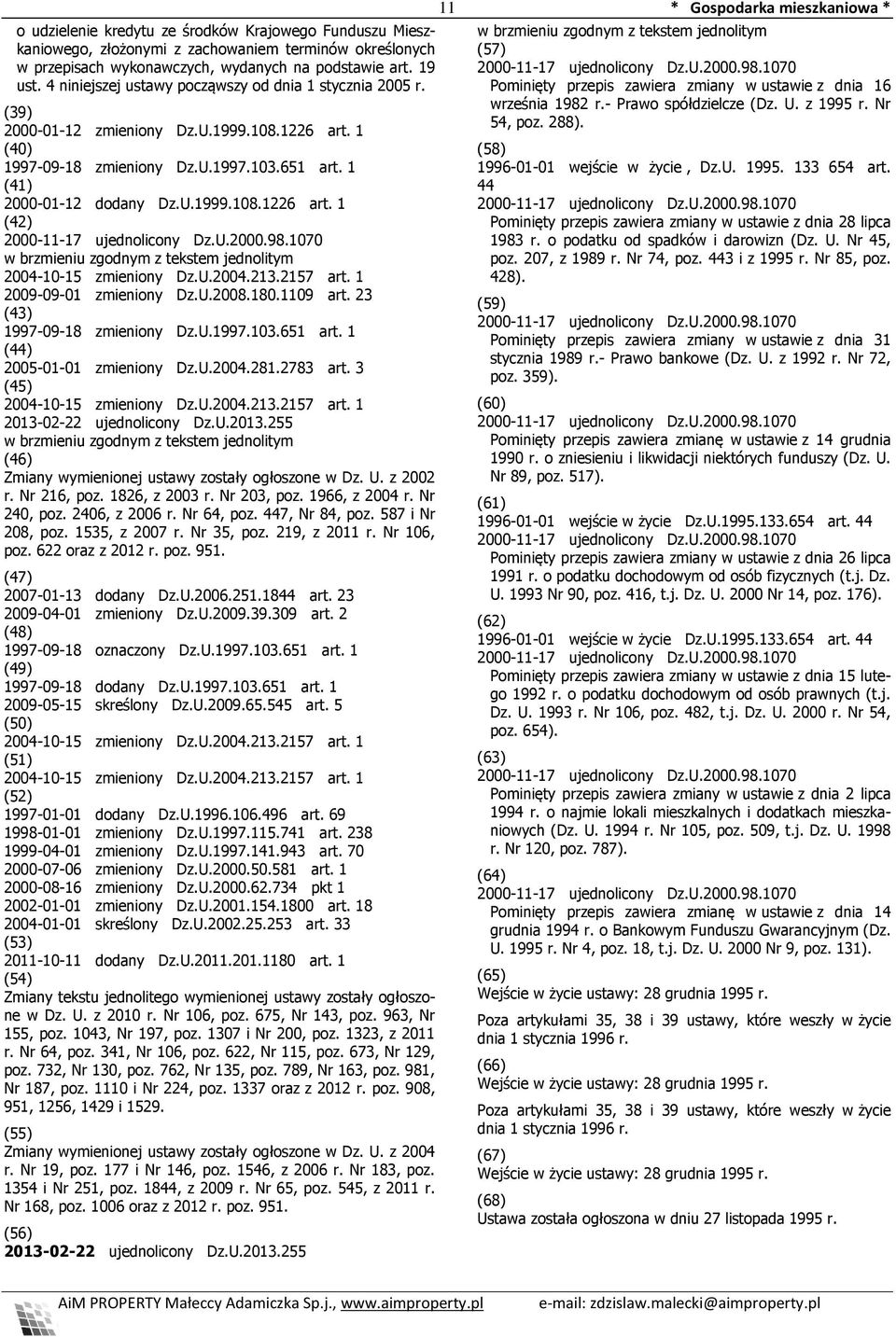 180.1109 art. 23 (43) 1997-09-18 zmieniony Dz.U.1997.103.651 art. 1 (44) 2005-01-01 zmieniony Dz.U.2004.281.2783 art. 3 (45) (46) Zmiany wymienionej ustawy zostały ogłoszone w Dz. U. z 2002 r.