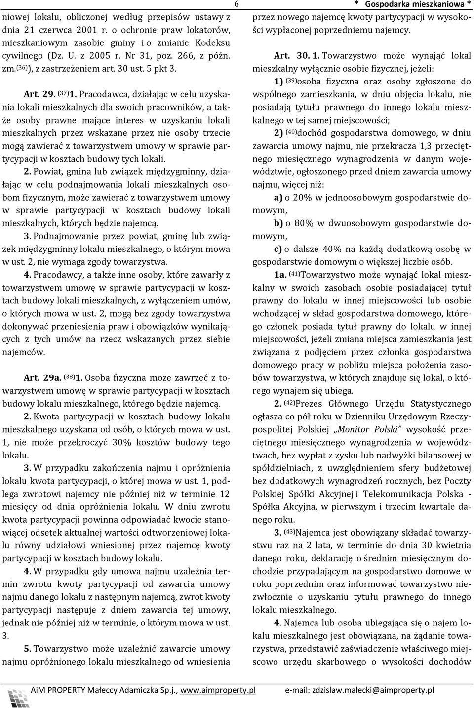 Pracodawca, działając w celu uzyskania lokali mieszkalnych dla swoich pracowników, a także osoby prawne mające interes w uzyskaniu lokali mieszkalnych przez wskazane przez nie osoby trzecie mogą