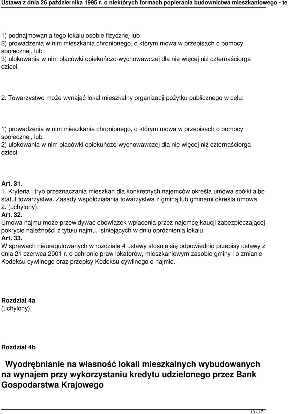 Towarzystwo może wynająć lokal mieszkalny organizacji pożytku publicznego w celu: 1) prowadzenia w nim mieszkania chronionego, o którym mowa w przepisach o pomocy społecznej, lub 2) ulokowania w nim