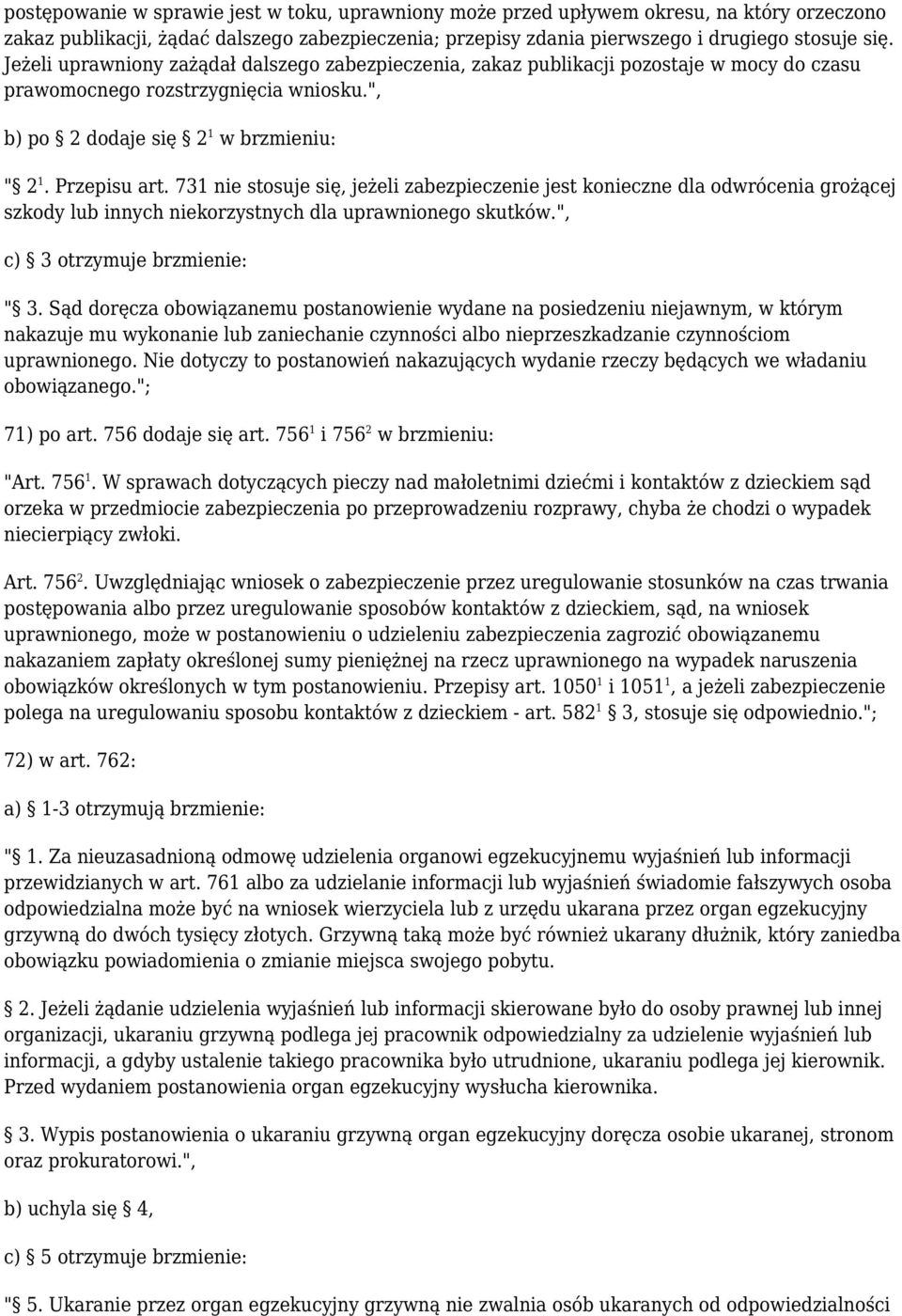 731 nie stosuje się, jeżeli zabezpieczenie jest konieczne dla odwrócenia grożącej szkody lub innych niekorzystnych dla uprawnionego skutków.", c) 3 otrzymuje brzmienie: " 3.