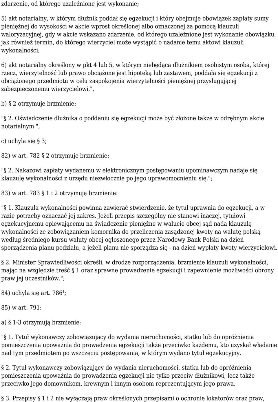 temu aktowi klauzuli wykonalności; 6) akt notarialny określony w pkt 4 lub 5, w którym niebędąca dłużnikiem osobistym osoba, której rzecz, wierzytelność lub prawo obciążone jest hipoteką lub