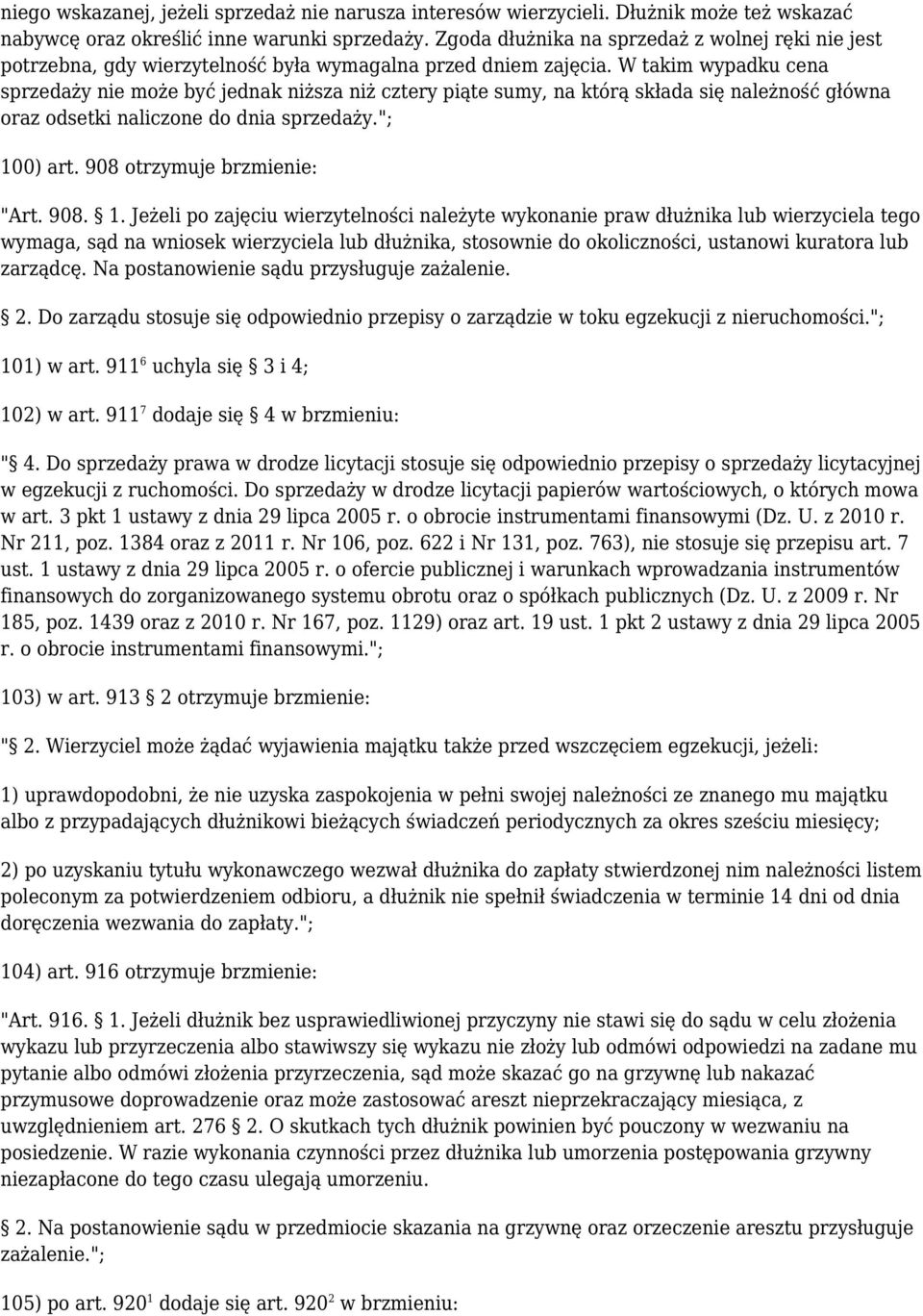 W takim wypadku cena sprzedaży nie może być jednak niższa niż cztery piąte sumy, na którą składa się należność główna oraz odsetki naliczone do dnia sprzedaży."; 100) art.