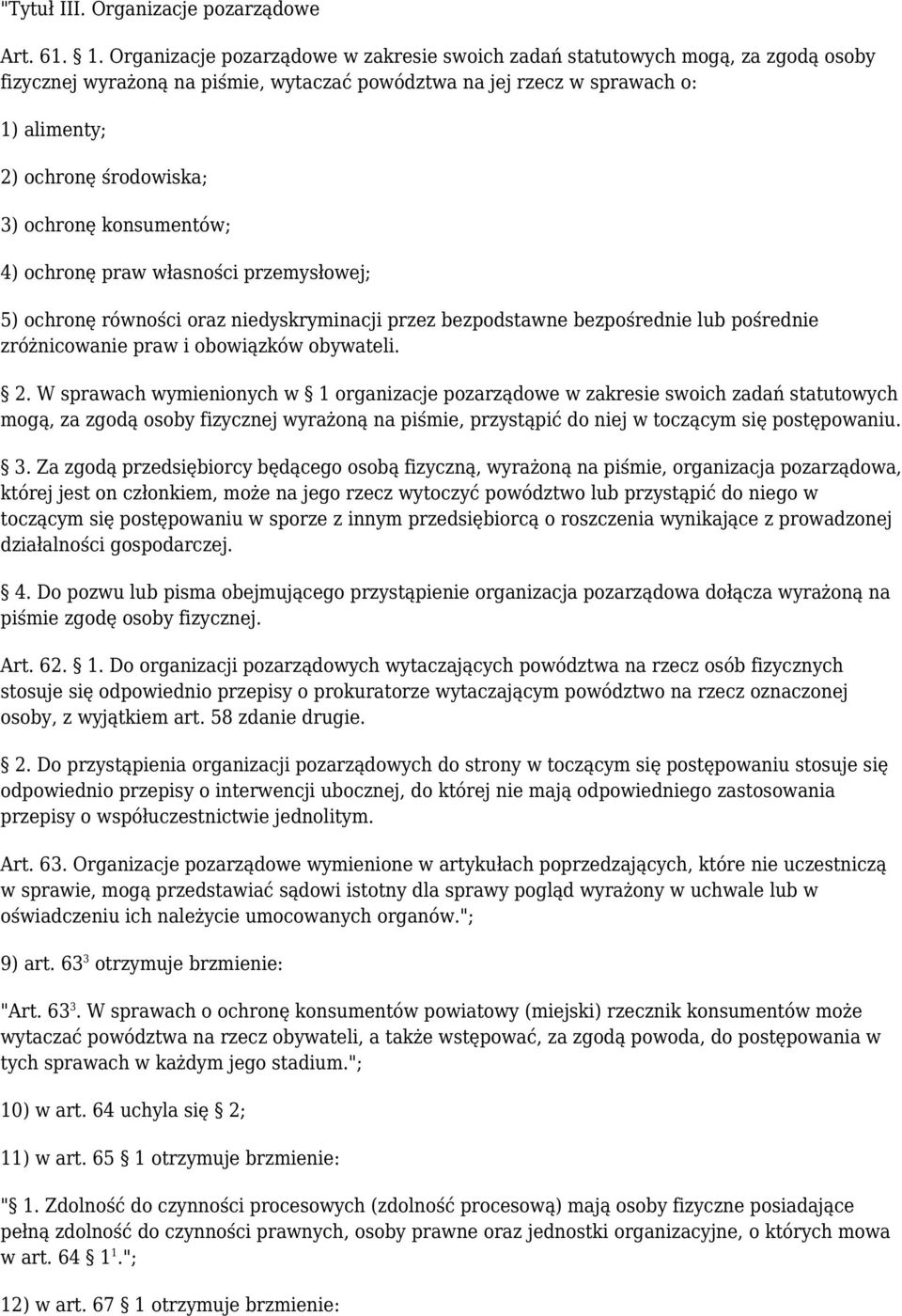 ochronę konsumentów; 4) ochronę praw własności przemysłowej; 5) ochronę równości oraz niedyskryminacji przez bezpodstawne bezpośrednie lub pośrednie zróżnicowanie praw i obowiązków obywateli. 2.