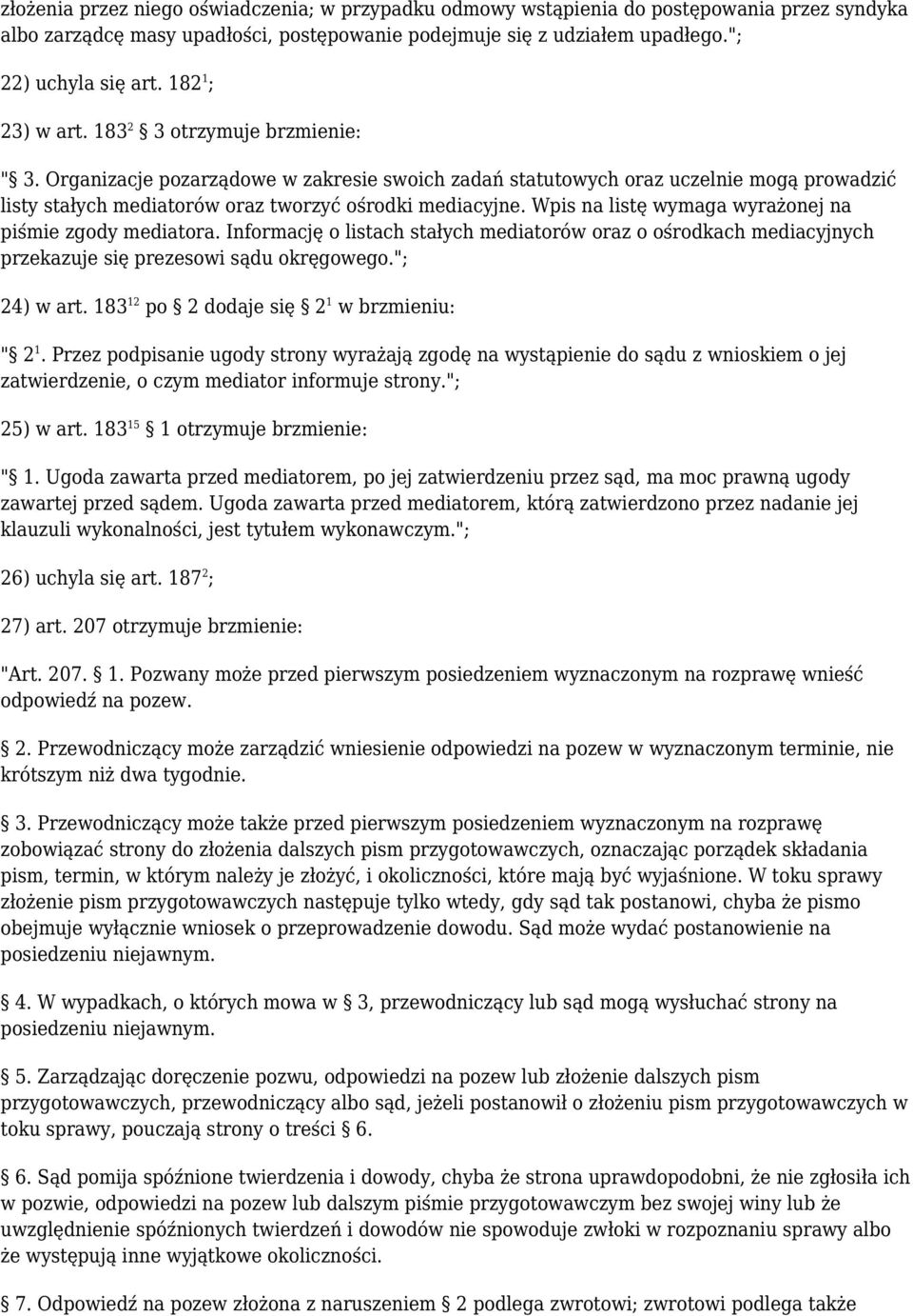 Wpis na listę wymaga wyrażonej na piśmie zgody mediatora. Informację o listach stałych mediatorów oraz o ośrodkach mediacyjnych przekazuje się prezesowi sądu okręgowego."; 24) w art.