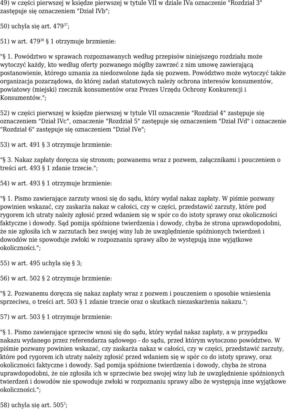 Powództwo w sprawach rozpoznawanych według przepisów niniejszego rozdziału może wytoczyć każdy, kto według oferty pozwanego mógłby zawrzeć z nim umowę zawierającą postanowienie, którego uznania za