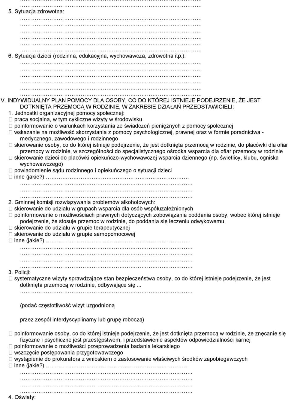 Jednostki organizacyjnej pomocy społecznej: praca socjalna, w tym cykliczne wizyty w środowisku poinformowanie o warunkach korzystania ze świadczeń pieniężnych z pomocy społecznej wskazanie na