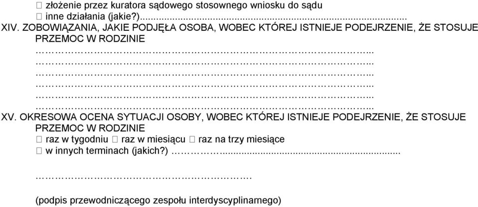 OKRESOWA OCENA SYTUACJI OSOBY, WOBEC KTÓREJ ISTNIEJE PODEJRZENIE, ŻE STOSUJE PRZEMOC W RODZINIE raz w tygodniu