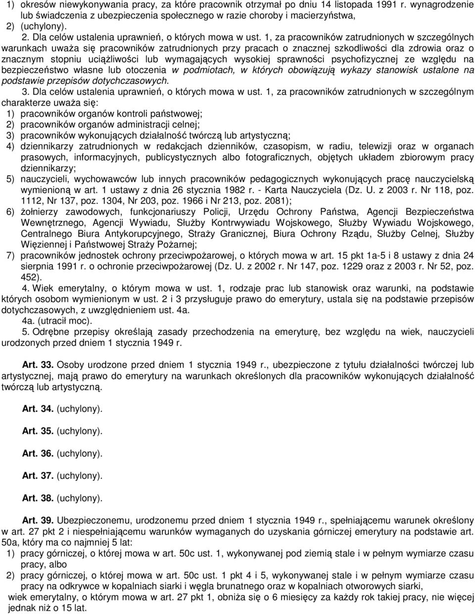 1, za pracowników zatrudnionych w szczególnych warunkach uwaŝa się pracowników zatrudnionych przy pracach o znacznej szkodliwości dla zdrowia oraz o znacznym stopniu uciąŝliwości lub wymagających