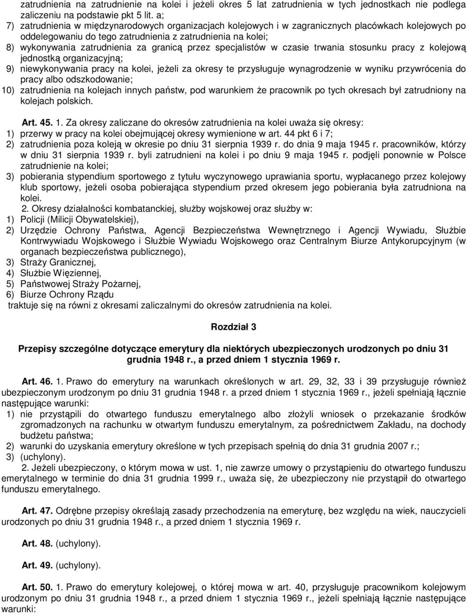 granicą przez specjalistów w czasie trwania stosunku pracy z kolejową jednostką organizacyjną; 9) niewykonywania pracy na kolei, jeŝeli za okresy te przysługuje wynagrodzenie w wyniku przywrócenia do