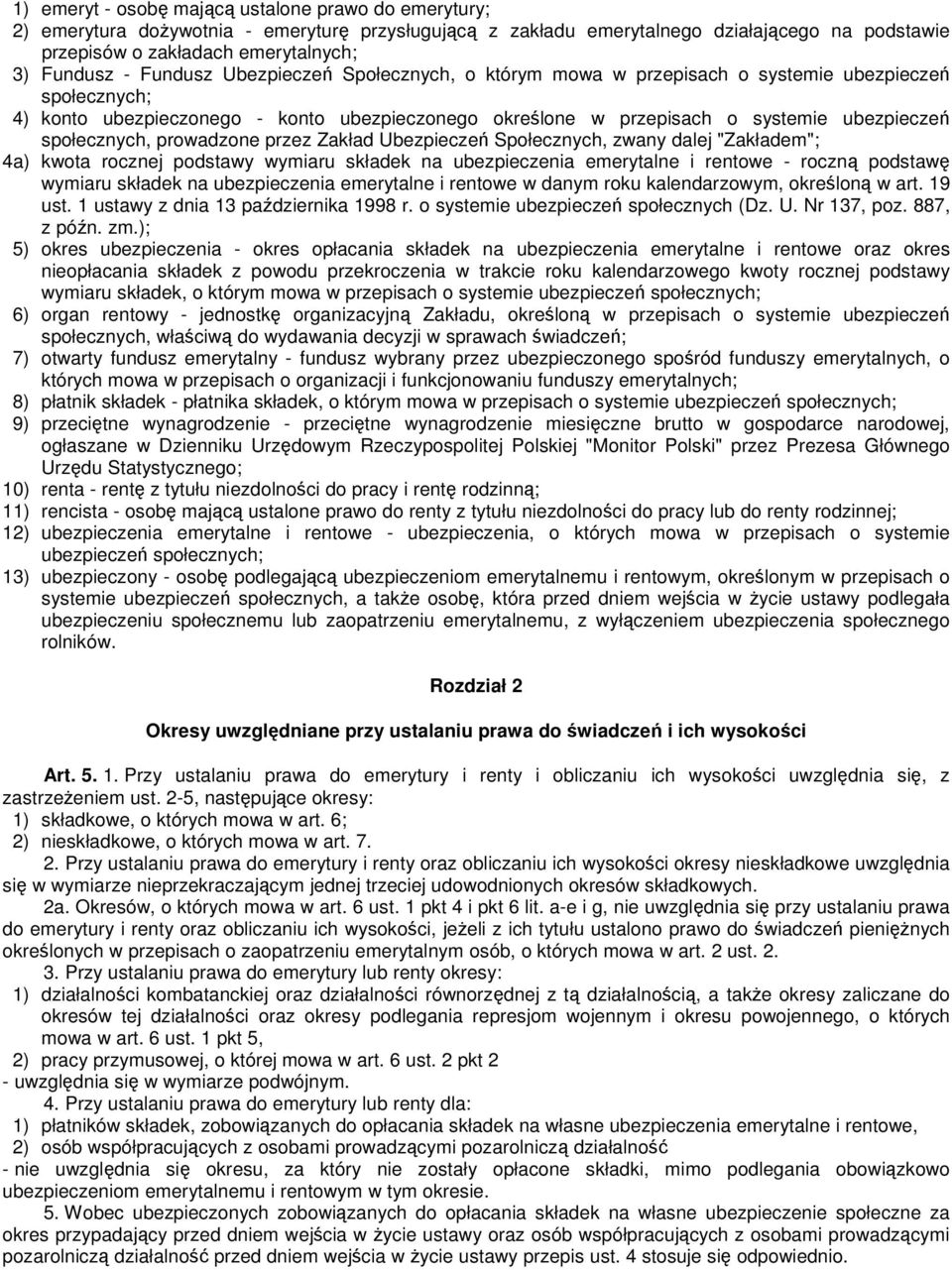 społecznych, prowadzone przez Zakład Ubezpieczeń Społecznych, zwany dalej "Zakładem"; 4a) kwota rocznej podstawy wymiaru składek na ubezpieczenia emerytalne i rentowe - roczną podstawę wymiaru