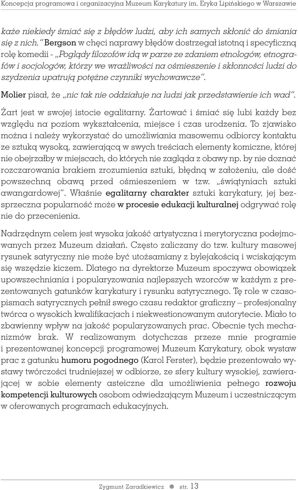 skłonnoêci ludzi do szydzenia upatrujà pot ne czynniki wychowawcze. Molier pisał, e nic tak nie oddziałuje na ludzi jak przedstawienie ich wad. art jest w swojej istocie egalitarny.