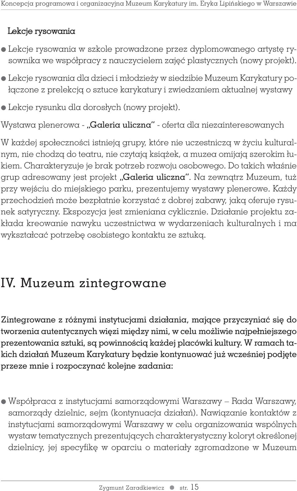 Wystawa plenerowa - Galeria uliczna - oferta dla niezainteresowanych W ka dej społecznoêci istniejà grupy, które nie uczestniczà w yciu kulturalnym, nie chodzà do teatru, nie czytajà ksià ek, a muzea