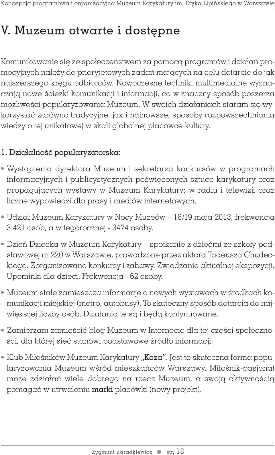 W swoich działaniach staram si wykorzystaç zarówno tradycyjne, jak i najnowsze, sposoby rozpowszechniania wiedzy o tej unikatowej w skali globalnej placówce kultury. 1.