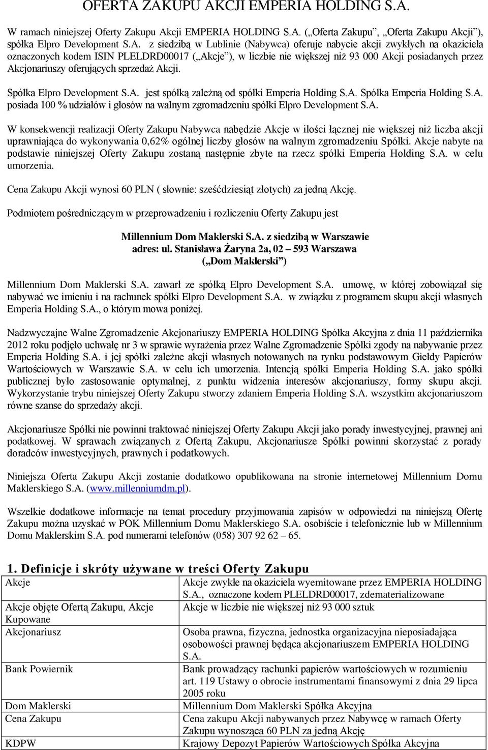 oferuje nabycie akcji zwykłych na okaziciela oznaczonych kodem ISIN PLELDRD00017 ( Akcje ), w liczbie nie większej niż 93 000 Akcji posiadanych przez Akcjonariuszy oferujących sprzedaż Akcji.