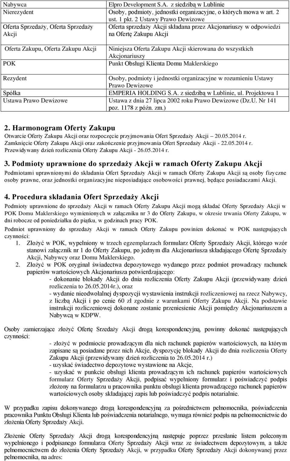 Niniejsza Oferta Zakupu Akcji skierowana do wszystkich Akcjonariuszy Punkt Obsługi Klienta Domu Maklerskiego Rezydent Osoby, podmioty i jednostki organizacyjne w rozumieniu Ustawy Prawo Dewizowe