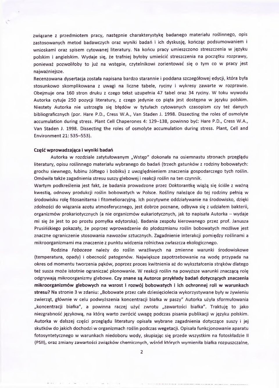 Wydaje się, że trafniej byłoby umieścić streszczenia na początku rozprawy, ponieważ pozwoliłoby to już na wstępie, czytelnikowi zorientować się o tym co w pracy jest najważniejsze.