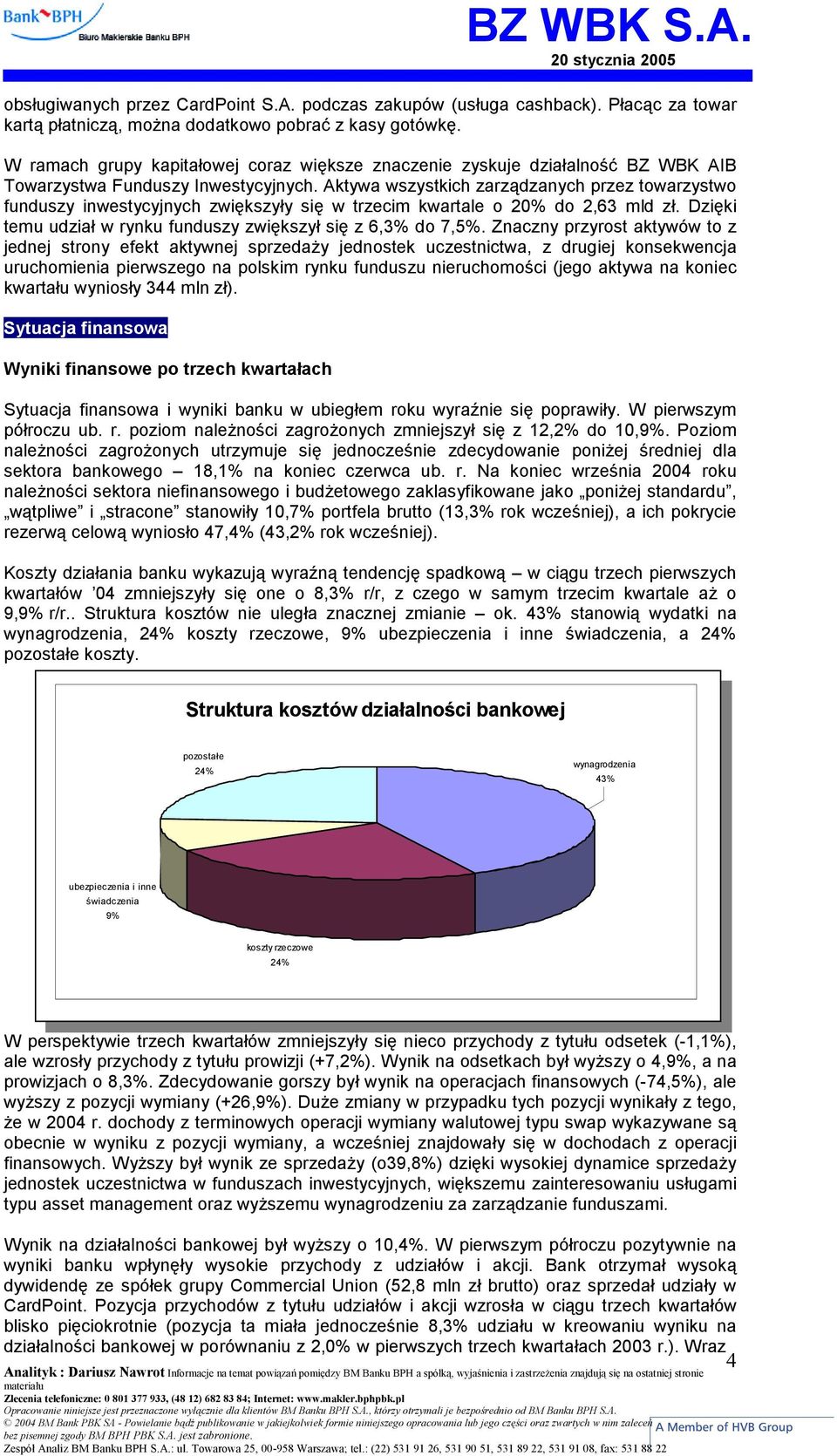 Aktywa wszystkich zarządzanych przez towarzystwo funduszy inwestycyjnych zwiększyły się w trzecim kwartale o 20% do 2,63 mld zł. Dzięki temu udział w rynku funduszy zwiększył się z 6,3% do 7,5%.