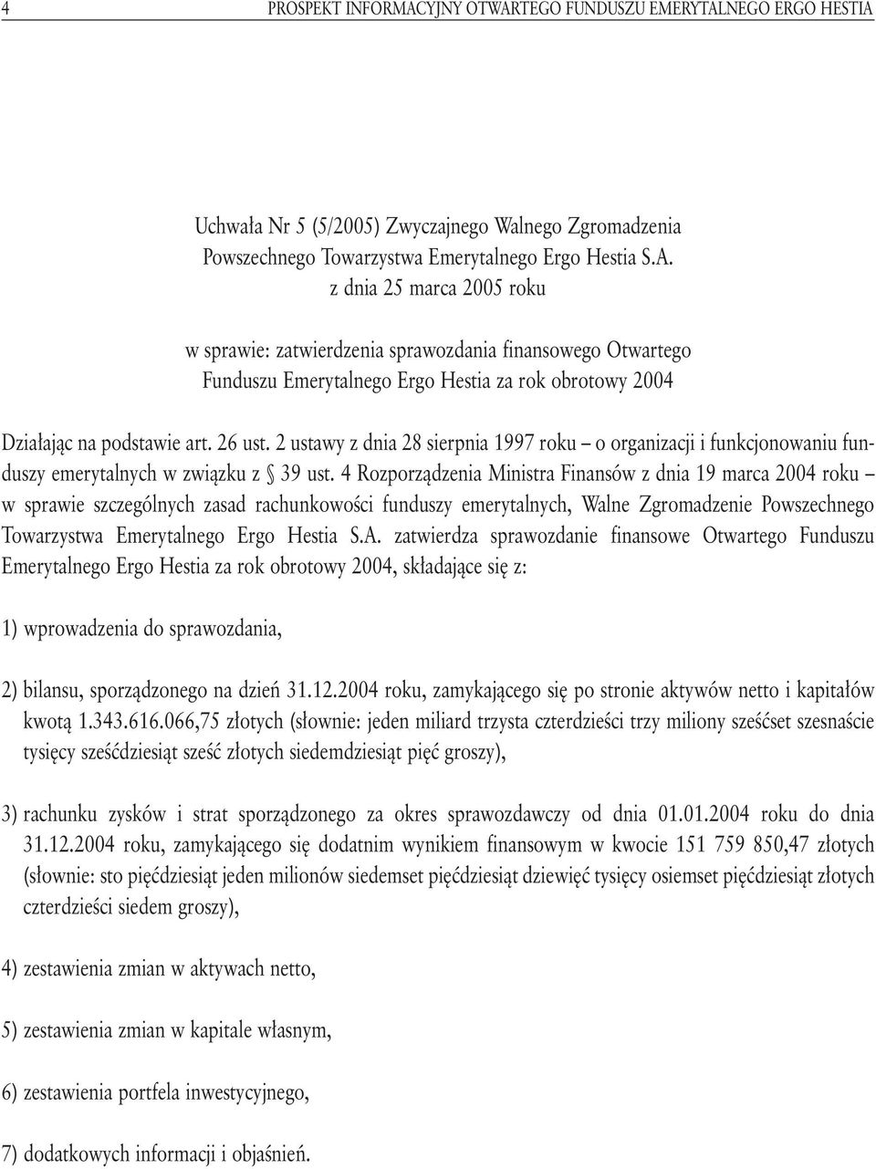 4 Rozporzàdzenia Ministra Finansów z dnia 19 marca 2004 roku w sprawie szczególnych zasad rachunkowoêci funduszy emerytalnych, Walne Zgromadzenie Powszechnego Towarzystwa Emerytalnego Ergo Hestia S.A.