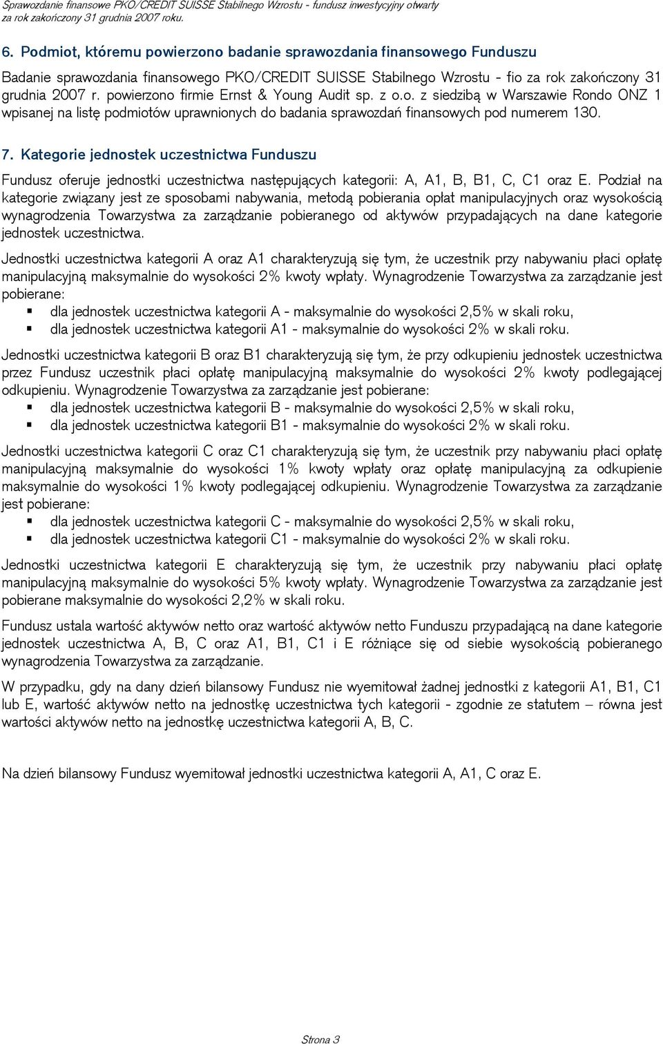 Kategorie jednostek uczestnictwa Funduszu Fundusz oferuje jednostki uczestnictwa następujących kategorii: A, A1, B, B1, C, C1 oraz E.