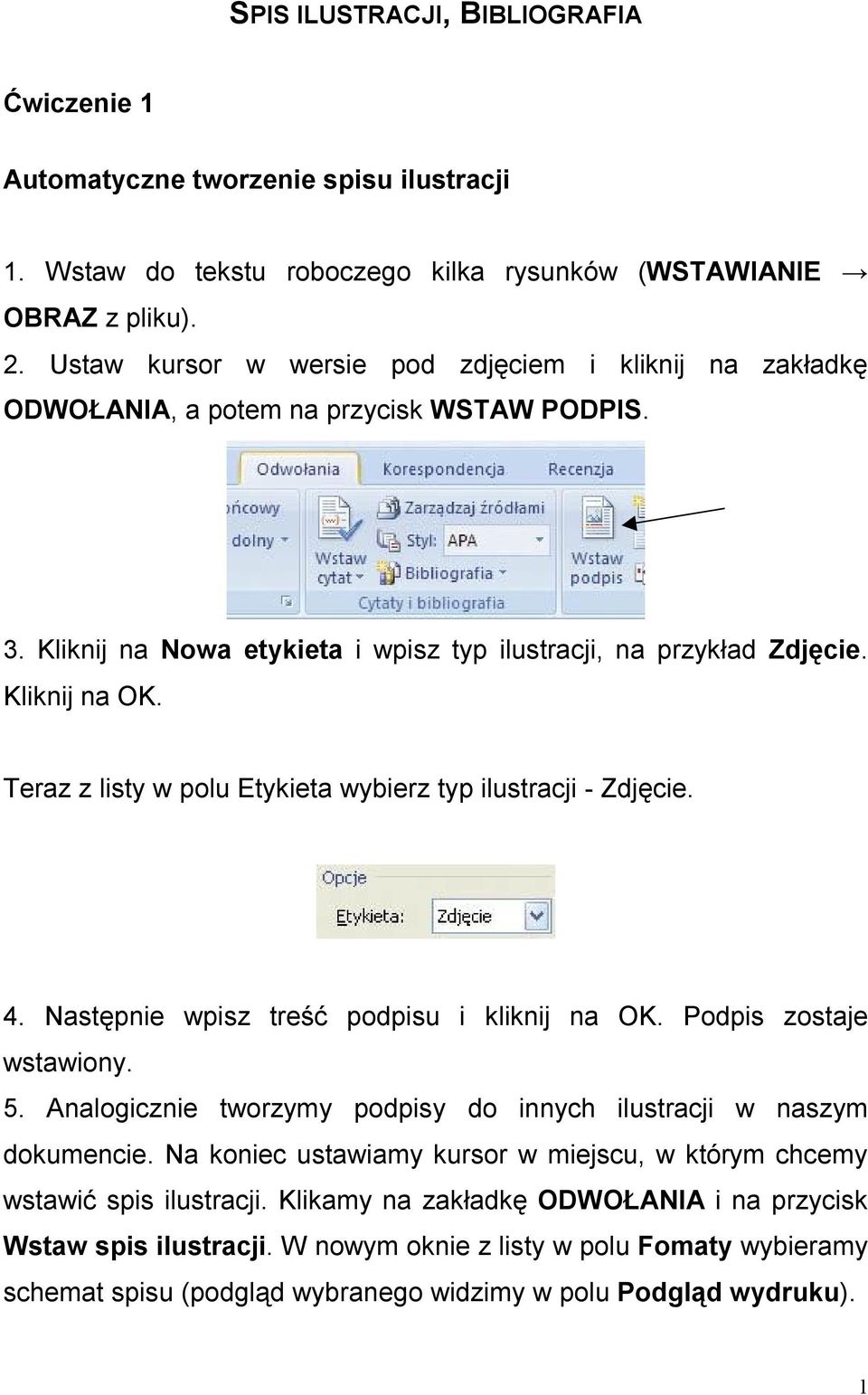 Teraz z listy w polu Etykieta wybierz typ ilustracji - Zdjęcie. 4. Następnie wpisz treść podpisu i kliknij na OK. Podpis zostaje wstawiony. 5.