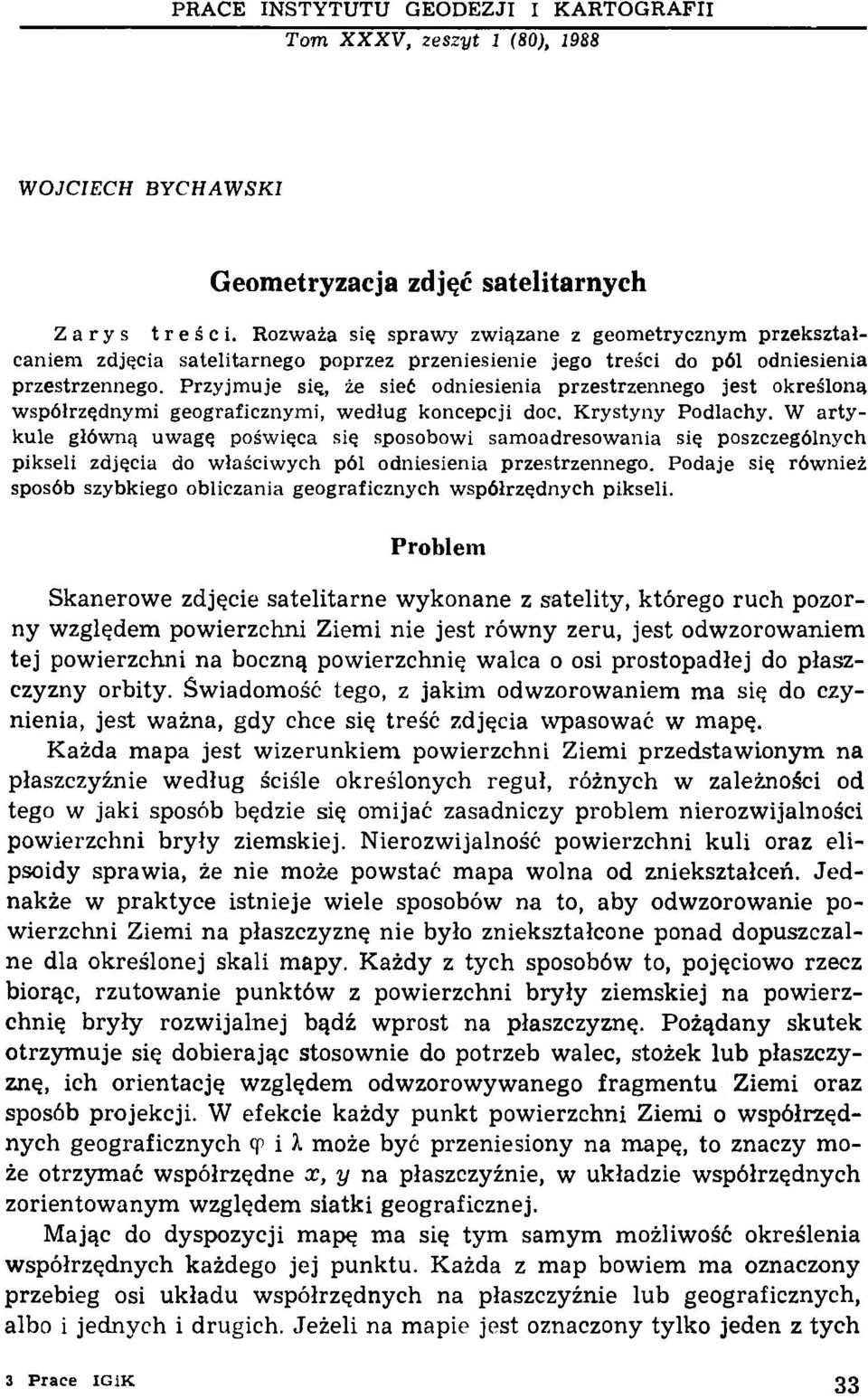 Przyjmuje się, że sieć odniesienia przestrzennego jest określoną współrzędnymi geograficznymi, według koncepcji doc. Krystyny Podlachy.