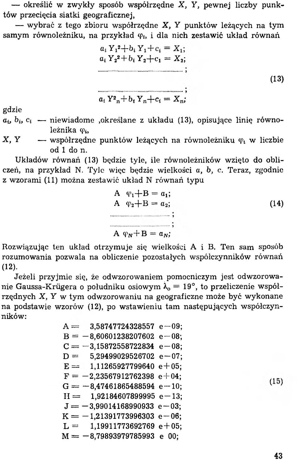 określane z układu (13), opisujące linię równoleżnika (Pi, X, Y współrzędne punktów leżących na równoleżniku (fi w liczbie od 1 do n.