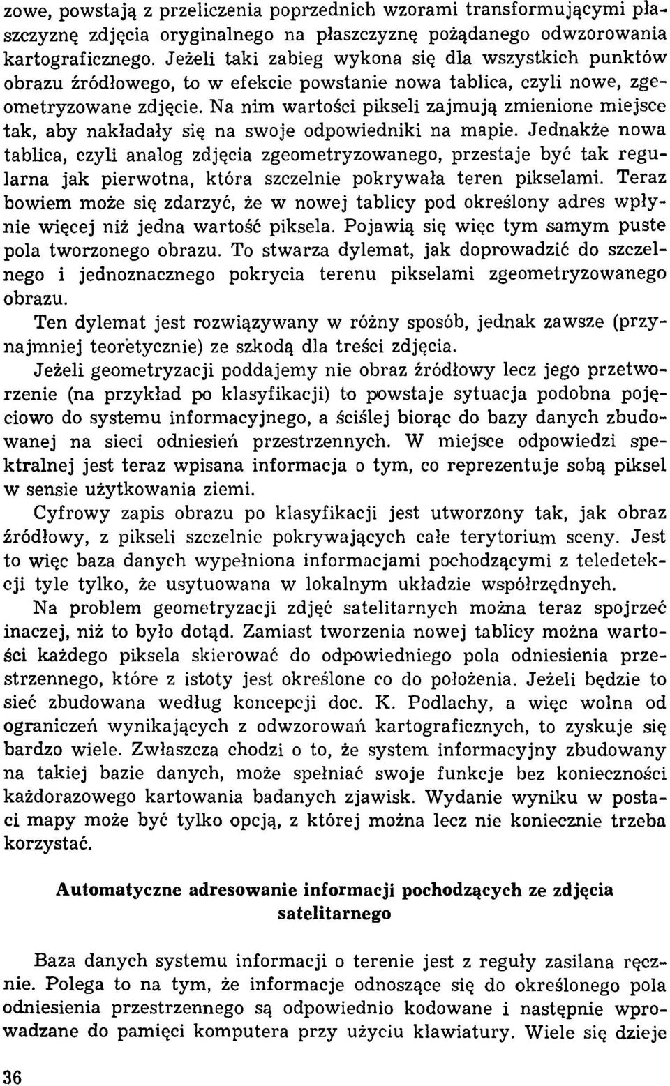 Na nim wartości pikseli zajmują zmienione miejsce tak, aby nakładały się na swoje odpowiedniki na mapie.