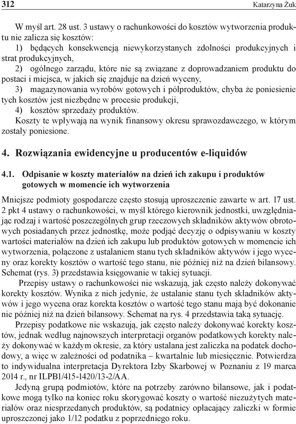 nie są związane z doprowadzaniem produktu do postaci i miejsca, w jakich się znajduje na dzień wyceny, 3) magazynowania wyrobów gotowych i półproduktów, chyba że poniesienie tych kosztów jest