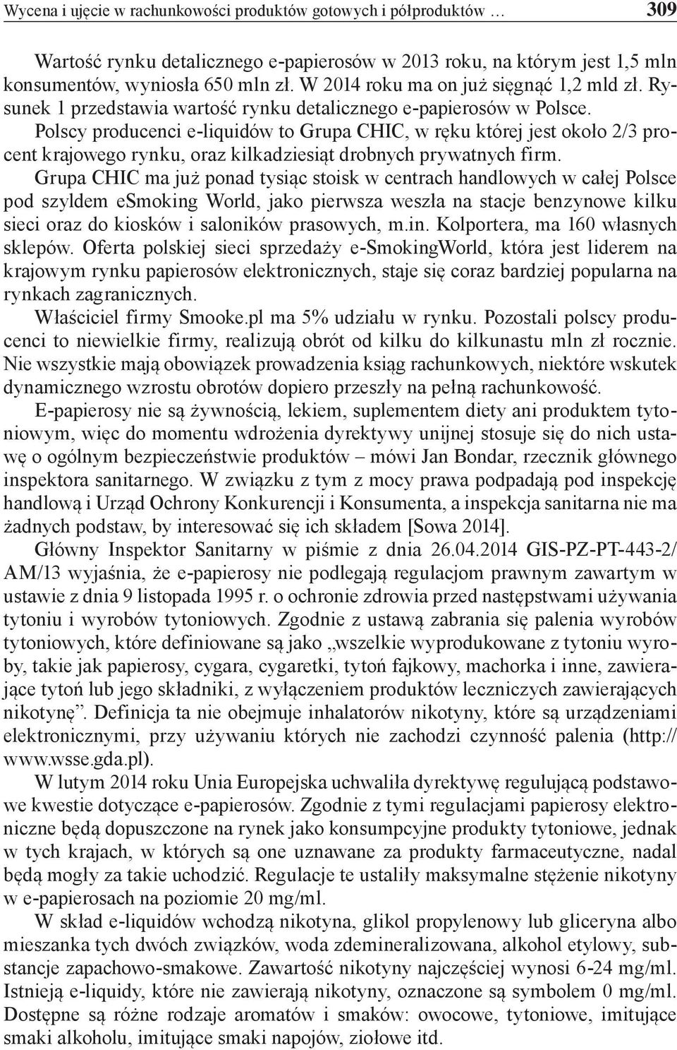 Polscy producenci e-liquidów to Grupa CHIC, w ręku której jest około 2/3 procent krajowego rynku, oraz kilkadziesiąt drobnych prywatnych firm.