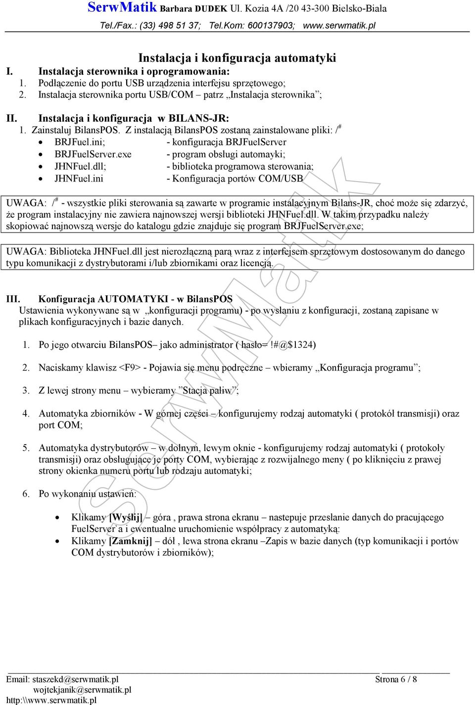 ini; - konfiguracja BRJFuelServer BRJFuelServer.exe - program obsługi automayki; JHNFuel.dll; - biblioteka programowa sterowania; JHNFuel.