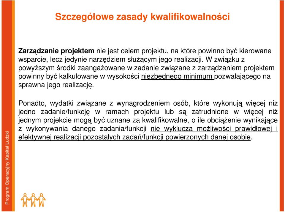 Ponadto, wydatki związane z wynagrodzeniem osób, które wykonują więcej niŝ jedno zadanie/funkcję w ramach projektu lub są zatrudnione w więcej niŝ jednym projekcie mogą być uznane za