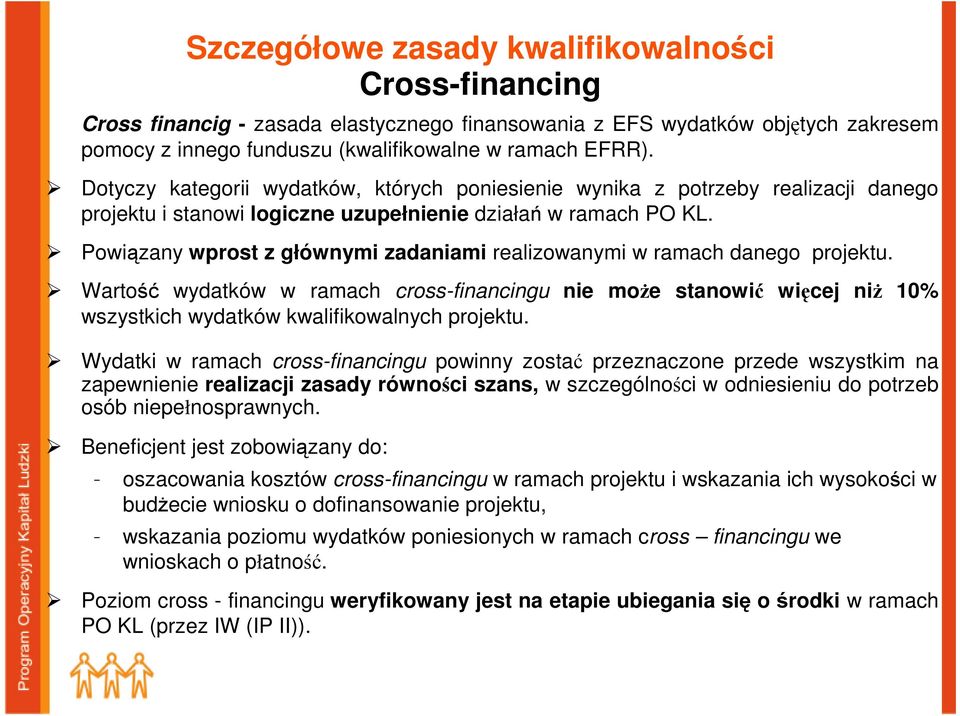 Powiązany wprost z głównymi zadaniami realizowanymi w ramach danego projektu. Wartość wydatków w ramach cross-financingu nie moŝe stanowić więcej niŝ 10% wszystkich wydatków kwalifikowalnych projektu.