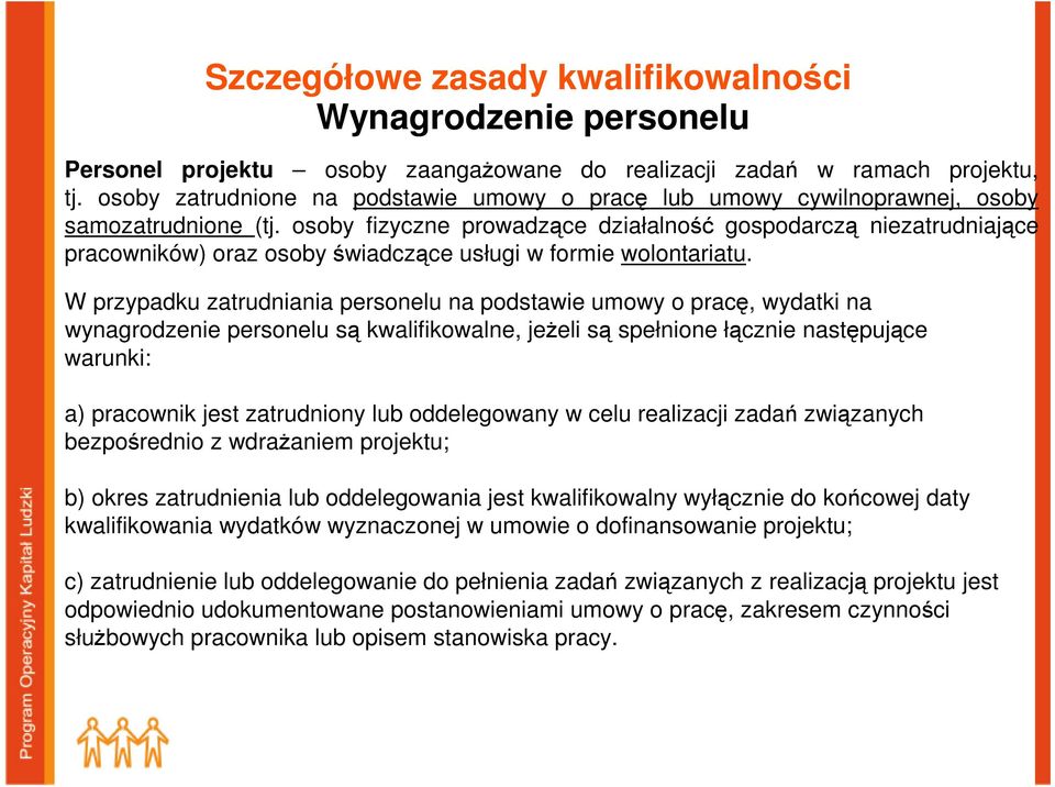 osoby fizyczne prowadzące działalność gospodarczą niezatrudniające pracowników) oraz osoby świadczące usługi w formie wolontariatu.