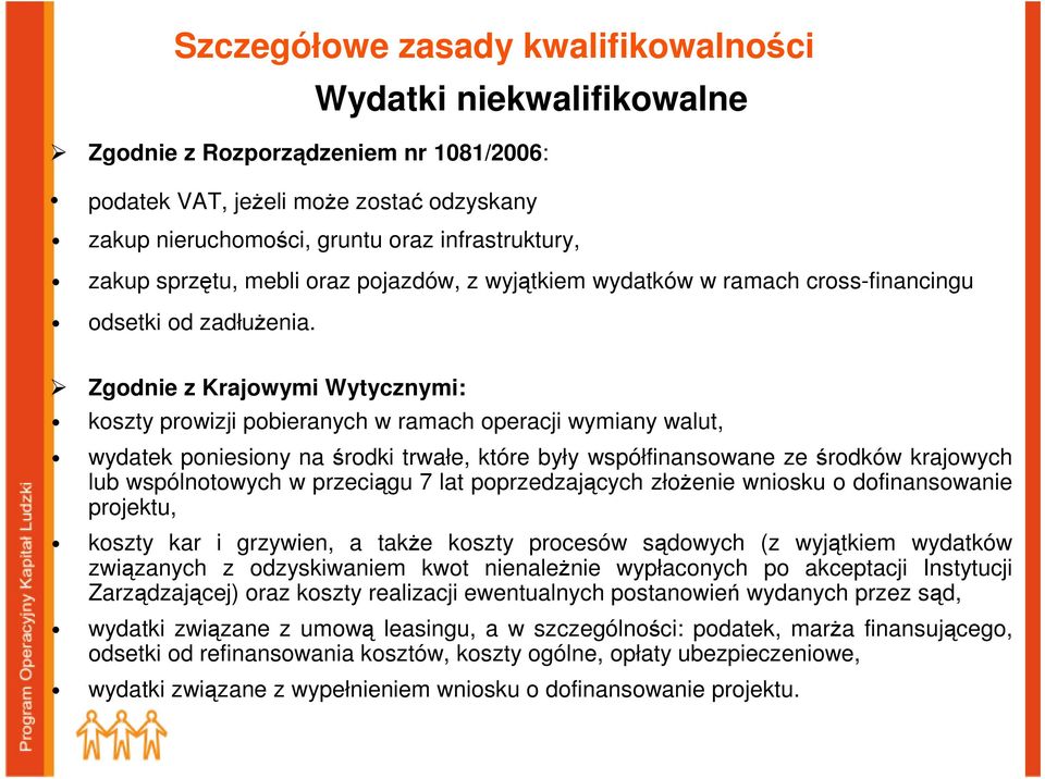 Zgodnie z Krajowymi Wytycznymi: koszty prowizji pobieranych w ramach operacji wymiany walut, wydatek poniesiony na środki trwałe, które były współfinansowane ze środków krajowych lub wspólnotowych w