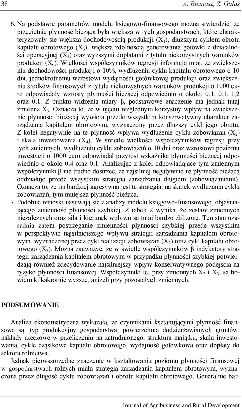 1 ), dłuższym cyklem obrotu kapitału obrotowego (X 3 ), większą zdolnością generowania gotówki z działalności operacyjnej (X 5 ) oraz wyższymi dopłatami z tytułu niekorzystnych warunków produkcji (X