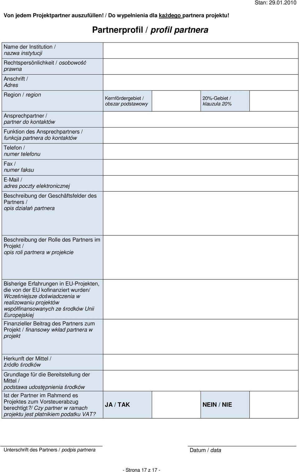 Ansprechpartners / funkcja partnera do kontaktów Telefon / numer telefonu Fax / numer faksu E-Mail / adres poczty elektronicznej Beschreibung der Geschäftsfelder des Partners / opis działań partnera
