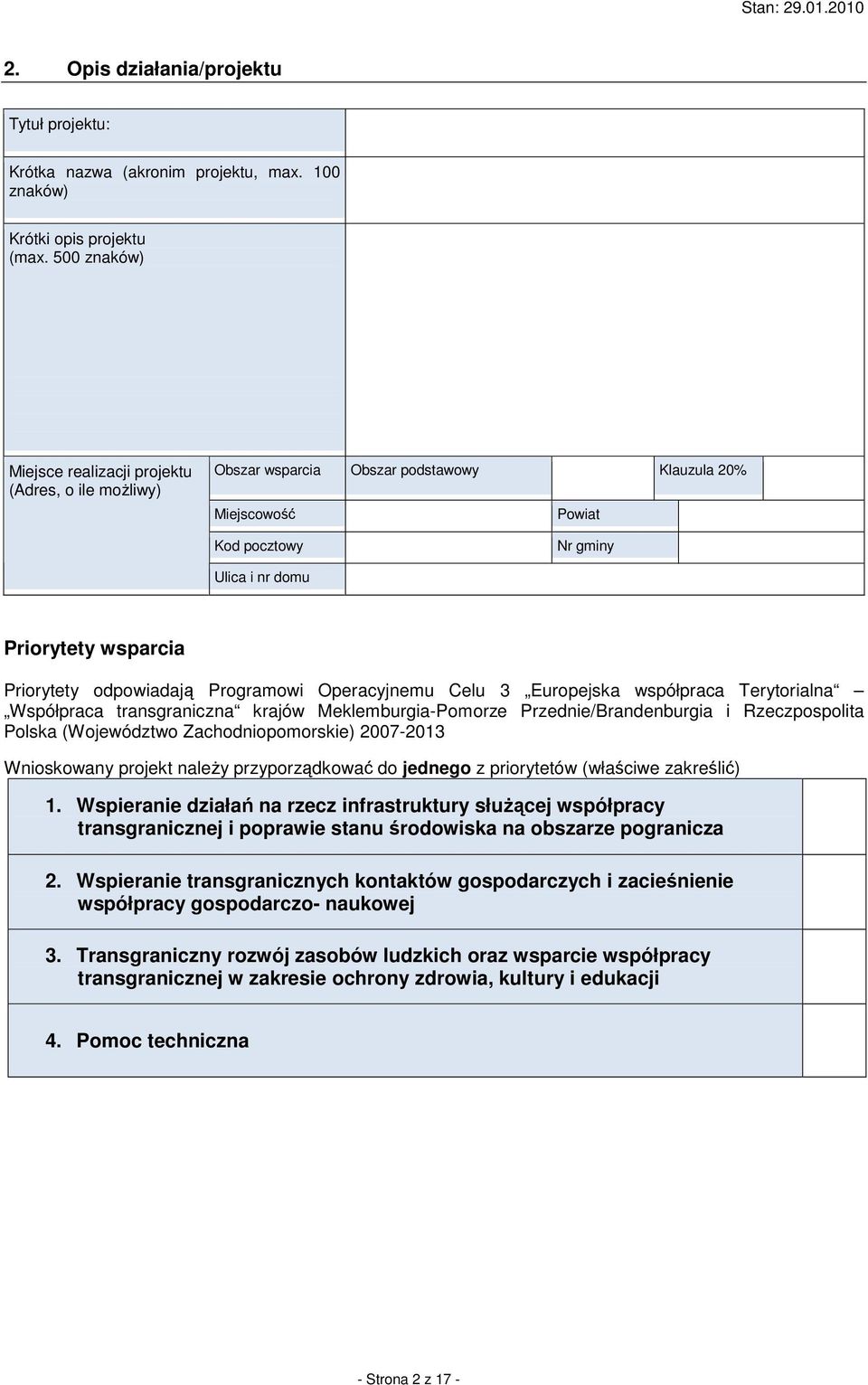 odpowiadają Programowi Operacyjnemu Celu 3 Europejska współpraca Terytorialna Współpraca transgraniczna krajów Meklemburgia-Pomorze Przednie/Brandenburgia i Rzeczpospolita Polska (Województwo