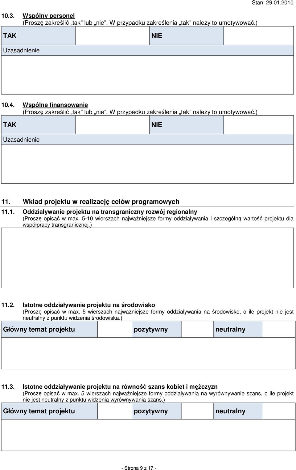 5-10 wierszach najwaŝniejsze formy oddziaływania i szczególną wartość projektu dla współpracy transgranicznej.) 11.2. Istotne oddziaływanie projektu na środowisko (Proszę opisać w max.