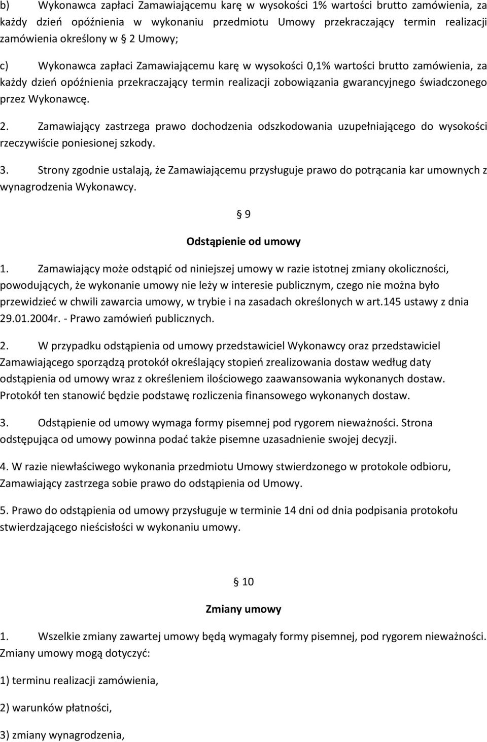 Wykonawcę. 2. Zamawiający zastrzega prawo dochodzenia odszkodowania uzupełniającego do wysokości rzeczywiście poniesionej szkody. 3.