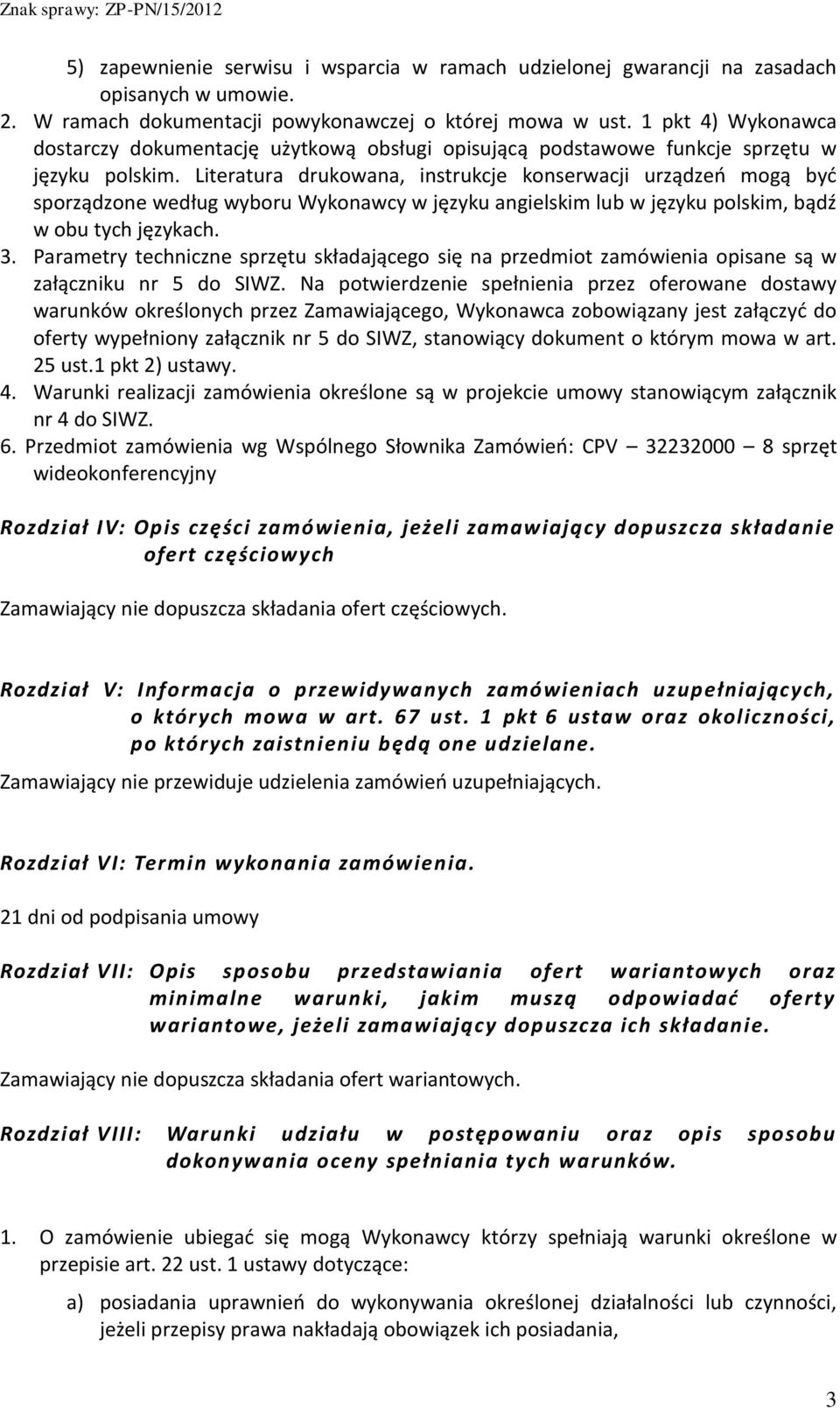 Literatura drukowana, instrukcje konserwacji urządzeń mogą być sporządzone według wyboru Wykonawcy w języku angielskim lub w języku polskim, bądź w obu tych językach. 3.