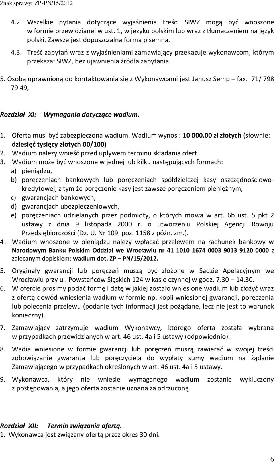 Osobą uprawnioną do kontaktowania się z Wykonawcami jest Janusz Semp fax. 71/ 798 79 49, Rozdział XI: Wymagania dotyczące wadium. 1. Oferta musi być zabezpieczona wadium.